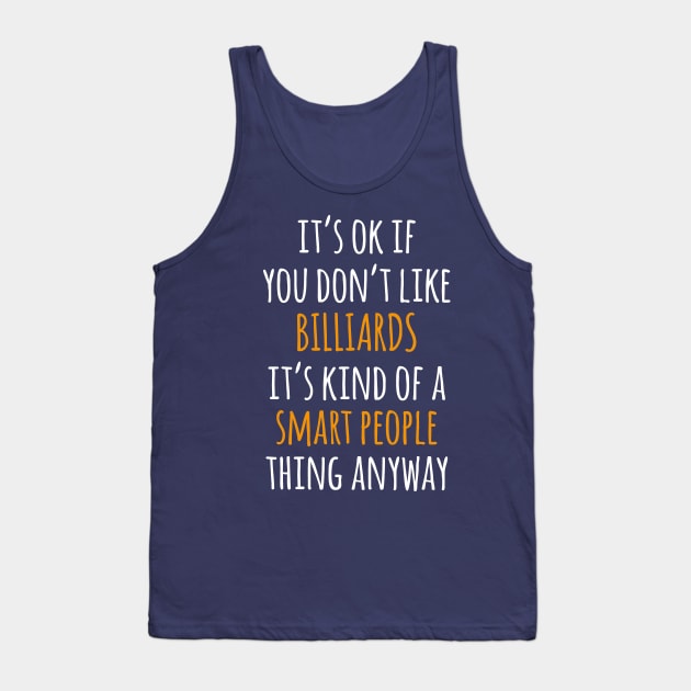 Billiards Funny Gift Idea | It's Ok If You Don't Like Billiards Tank Top by khoula252018